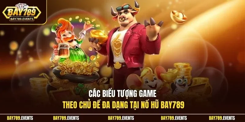 Các biểu tượng game theo chủ đề đa dạng tại nổ hũ Bay789
