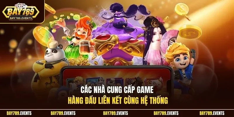 Các nhà cung cấp game hàng đầu liên kết cùng hệ thống