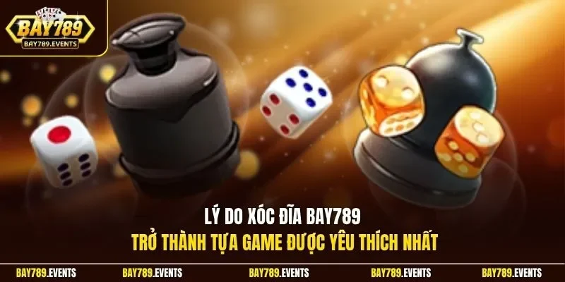 Lý do Xóc Đĩa Bay789 trở thành tựa game được yêu thích nhất