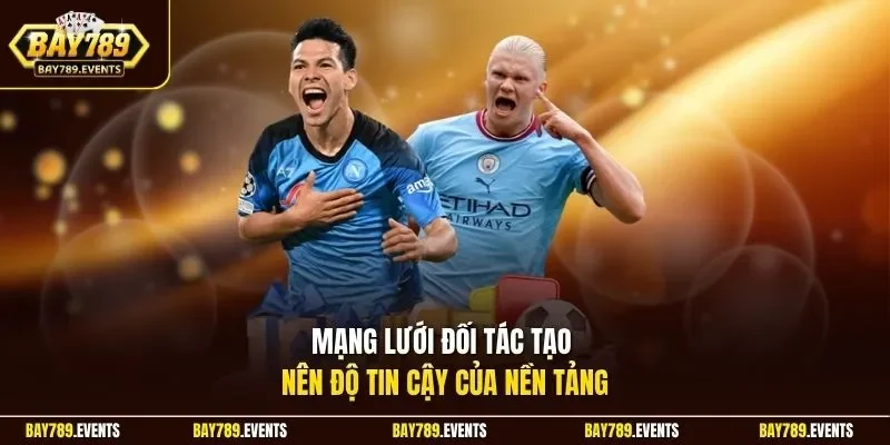 Mạng lưới đối tác tạo nên độ tin cậy của nền tảng