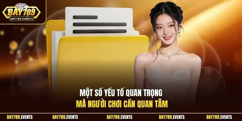 Một số yếu tố quan trọng mà người chơi cần quan tâm