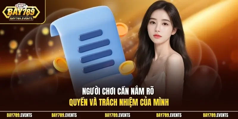 Người chơi cần nắm rõ quyền và trách nhiệm của mình