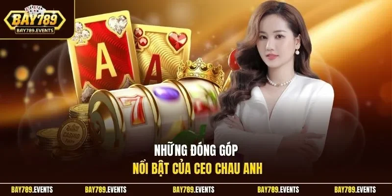 Những đóng góp nổi bật của CEO Chau Anh