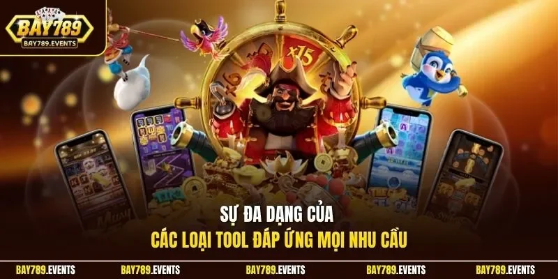 Sự đa dạng của các loại tool đáp ứng mọi nhu cầu