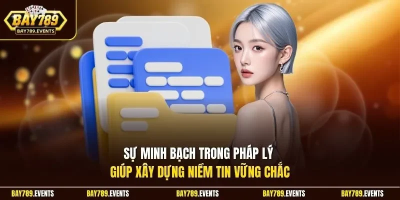 Sự minh bạch trong pháp lý giúp xây dựng niềm tin vững chắc