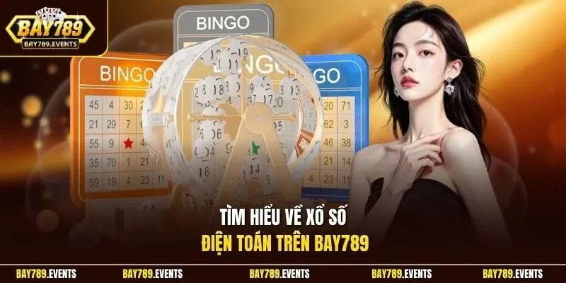 Tìm hiểu về xổ số điện toán trên Bay789